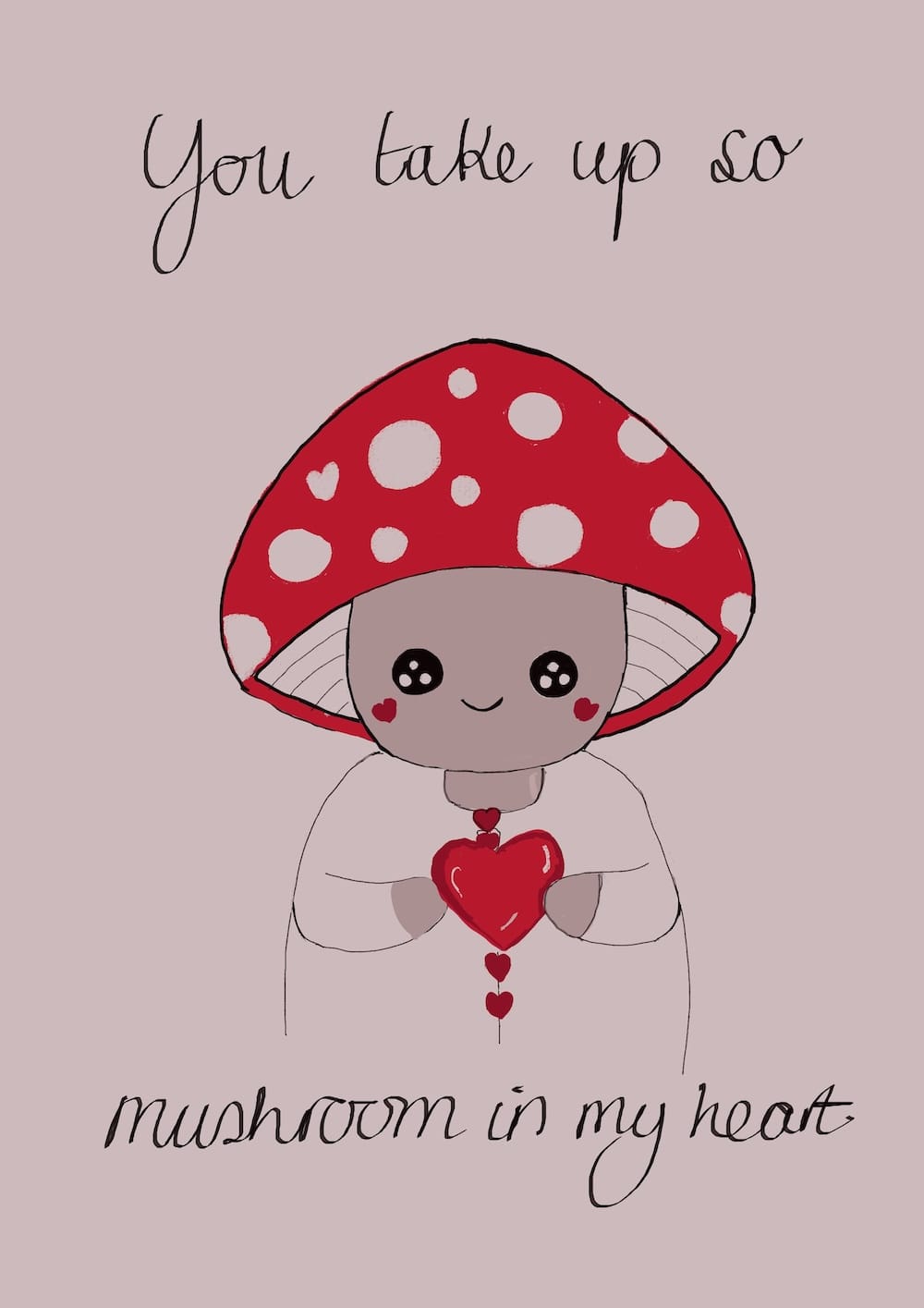 Easy and cute valentine's day card idea of a mushroom holding a heart with the text "you take up so mushroom in my heart"