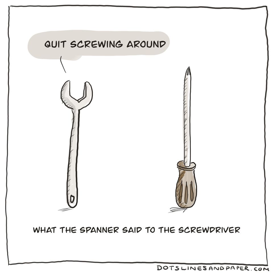 What the spanner said to the screwdriver